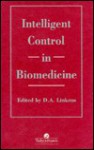 Intelligent Control in Biomedicine - Derek A. Linkens