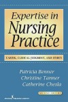 Expertise in Nursing Practice: Caring, Clinical Judgment, and Ethics - Patricia Benner, Christine Tanner, Catherine Chesla