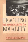 Teaching Equality: Black Schools in the Age of Jim Crow - Adam Fairclough