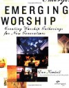 Emerging Worship: Creating Worship Gatherings for New Generations - Dan Kimball