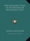 New England's Place in the History of Witchcraft (1911) New England's Place in the History of Witchcraft (1911) - George Lincoln Burr