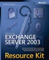 Microsoft® Exchange Server 2003 Resource Kit - Kay Unkroth, Elizabeth Molony, Pav Cherny, Brian Reid, Fergus Strachan, Bill English, Microsoft Exchange Server Team