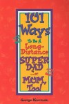 101 Ways to be a Long-Distance Super-Dad ...or Mom, Too! - George Newman