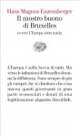 Il mostro buono di Bruxelles: ovvero L'Europa sotto tutela (Vele) (Italian Edition) - Hans Magnus Enzensberger, Palma Severi