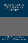 Rosemary: A Christmas Story - A M Williamson and C N Williamson