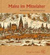 Mainz Im Mittelalter (German Edition) - Mechthild Dreyer, Jörg Rogge