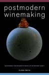 Postmodern Winemaking: Rethinking the Modern Science of an Ancient Craft - Clark Smith