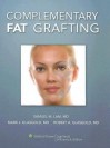 Complementary Fat Grafting - Samuel M Lam, Mark J. Glasgold, Robert A. Glasgold