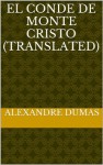 El Conde De Monte Cristo (Translated) (Spanish Edition) - Alexandre	Dumas, M. Angelo