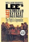 Lee's Last Retreat: The Flight to Appomattox, Large Print Ed - William Marvel