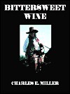 Bittersweet Wine - Charles E. Miller