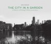 The City in a Garden: A History of Chicago's Parks, Second Edition - Julia S. Bachrach