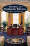 Politics of Presidential Selection - William J. Crotty, John S. Jackson