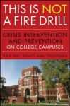 This is Not a Firedrill: Crisis Intervention and Prevention on College Campuses - Rick A. Myer, Richard K. James, Patrice Moulton