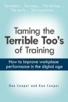 Taming the Terrible Too's of Training: How to Improve Workplace Performance in the Digital Age - Dan Cooper, Ken Cooper