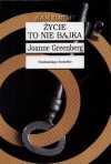 Życie to nie Bajka - Joanne Greenberg