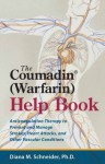 The Coumadin® (Warfarin) Help Book: Anticoagulation Therapy to Prevent and Manage Strokes, Heart Attacks, and Other Vascular Conditions - Diana M. Schneider