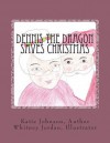 Dennis the Dragon Saves Christmas (Volume 2) - Katie Johnson, Whitney Jordan