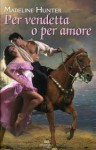 PER VENDETTA O PER AMORE - HUNTER MADELINE