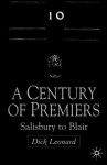 A Century of Premiers: Salisbury to Blair - Dick Leonard