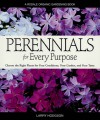 Perennials for Every Purpose: Choose the Right Plants for Your Conditions, Your Garden, and Your Taste - Larry Hodgson