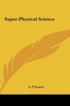 Super-Physical Science - Alfred Percy Sinnett