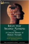 Ideas That Shaped Mankind: A Concise History of Human Thought - Felipe Fernández-Armesto