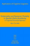 Evidentiality and Epistemic Modality in Spanish (Semi-)Auxiliaries: A Cognitive-Functional Approach - Bert Cornillie