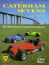 Caterham Sevens: The Official Story of a Unique British Sportscar - Chris Rees