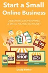 Start a Small Online Business: Aliexpress Dropshipping & Small Niche, Big Money - David Parker