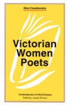 Victorian Women Poets: Emily Brontë, Elizabeth Barrett Browning, Christina Rossetti - Joseph Bristow