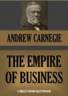 The Empire of Business (Annotated) (Timeless Wisdom Collection) - Andrew Carnegie