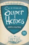 All My Friends Are Superheroes by Kaufman, Andrew (2013) Paperback - Andrew Kaufman