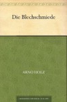 Die Blechschmiede (German Edition) - Arno Holz