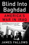 Blind Into Baghdad: America's War in Iraq - James Fallows