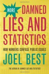 More Damned Lies and Statistics: How Numbers Confuse Public Issues - Joel Best