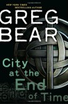 City at the End of Time - Greg Bear