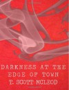 Darkness at the Edge of Town - T. Scott McLeod