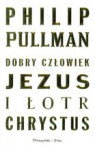 Dobry człowiek Jezus i łotr Chrystus - Philip Pullman