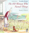 The Old Woman Who Named Things - Cynthia Rylant, Kathryn Brown