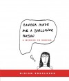 Cancer Made Me a Shallower Person: A Memoir in Comics - Miriam Engelberg