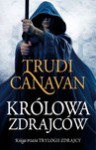 KRÓLOWA ZDRAJCÓW -KSIĘGA TRZECIA TRYLOGII ZDRAJCY - Trudi Canavan