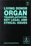 Living Donor Organ Transplantation: Key Legal and Ethical Issues - Austen Garwood-Gowers