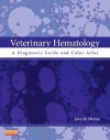 Veterinary Hematology: A Diagnostic Guide and Color Atlas - John W. Harvey