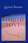 Liquid Love: On the Frailty of Human Bonds - Zygmunt Bauman