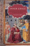 Inner Grace: Augustine in the Traditions of Plato and Paul - Phillip Cary