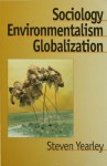 Sociology, Environmentalism, Globalization: Reinventing the Globe - Steven Yearley