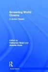 Screening World Cinema: A Screen Reader - Catherine Grant, Annette Kuhn