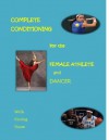 Complete Conditioning for the Female Athlete and Dancer - Kari Fasting, Christine Wells, Diane Daum