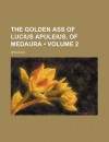 The Golden Ass of Lucius Apuleius, of Medaura (Volume 2) - Apuleius